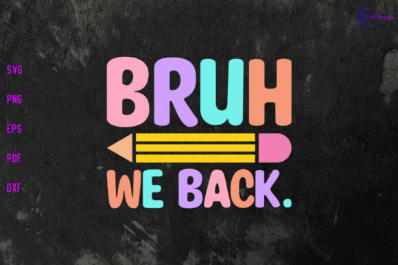 Bruh We Back SVG Back to School SVG PNG: A Versatile Creative Asset for Designers and Creators