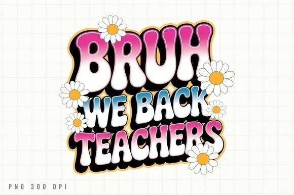 Bruh We Back Teachers PNG: A Creative Resource for Back to School Projects